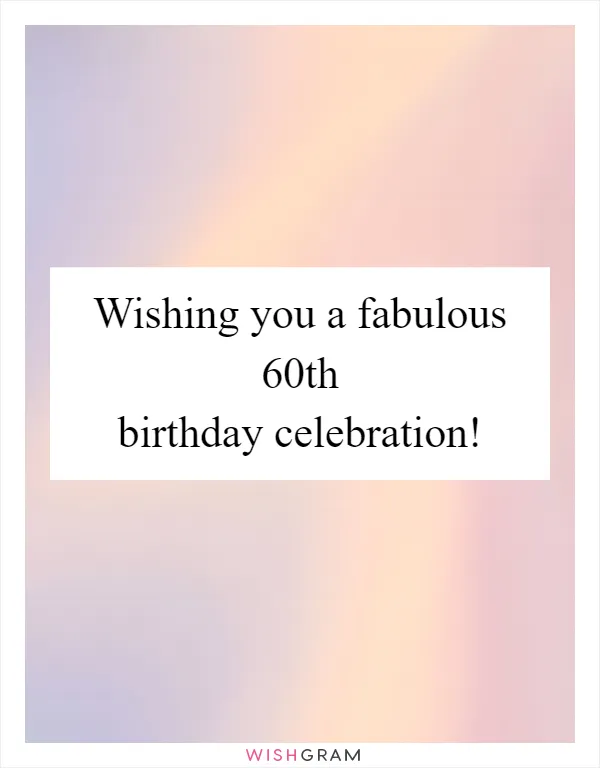 Wishing you a fabulous 60th birthday celebration!