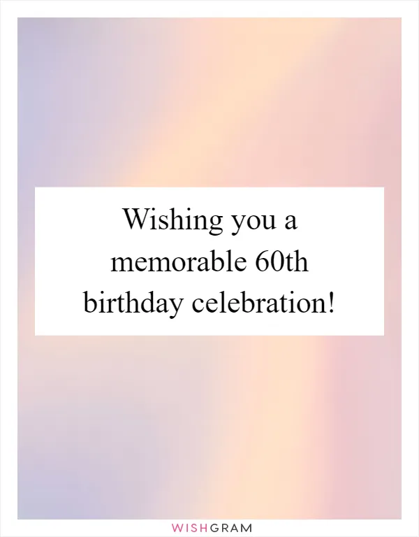 Wishing you a memorable 60th birthday celebration!