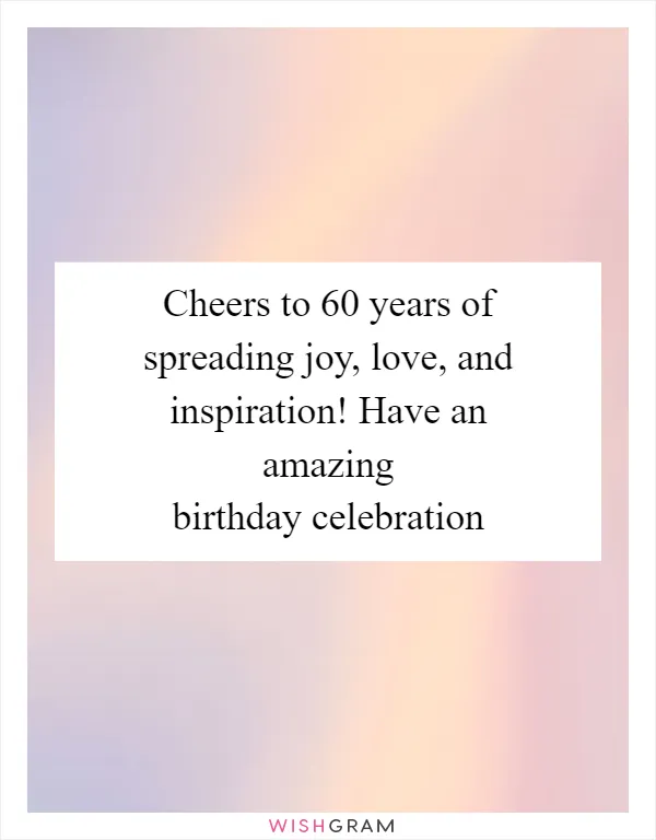Cheers to 60 years of spreading joy, love, and inspiration! Have an amazing birthday celebration