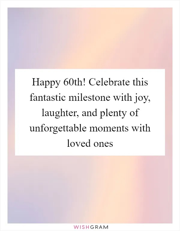 Happy 60th! Celebrate this fantastic milestone with joy, laughter, and plenty of unforgettable moments with loved ones