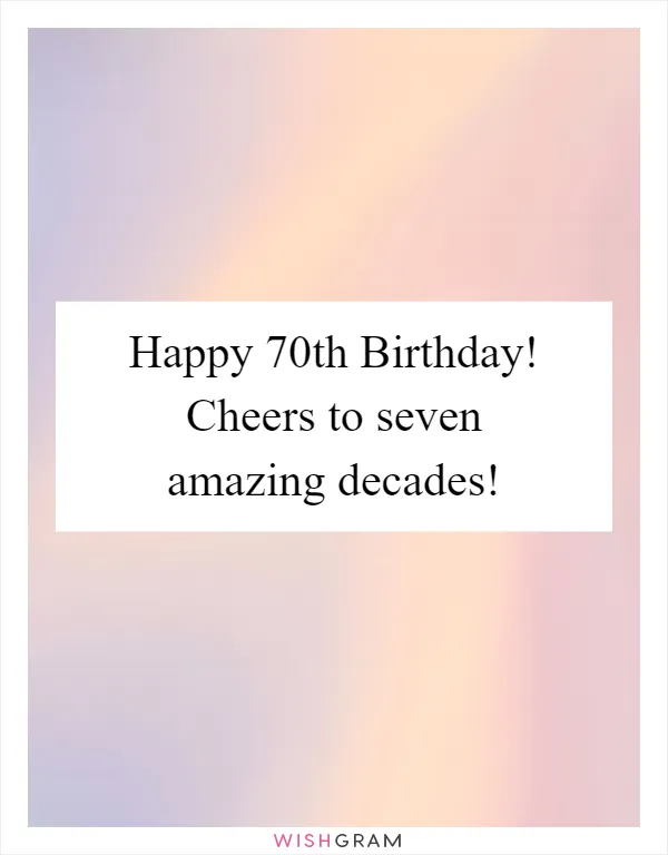 Happy 70th Birthday! Cheers to seven amazing decades!