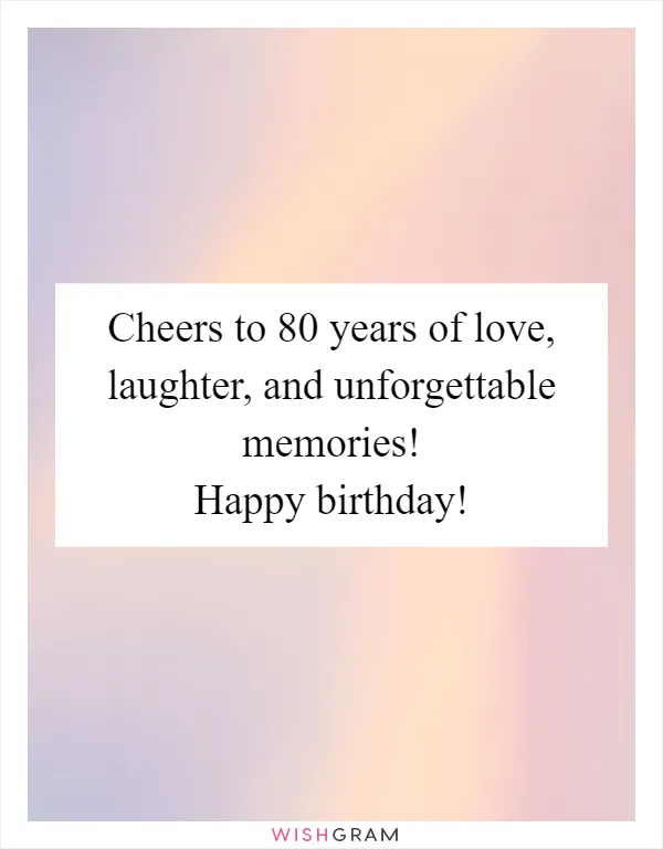 Cheers to 80 years of love, laughter, and unforgettable memories! Happy birthday!