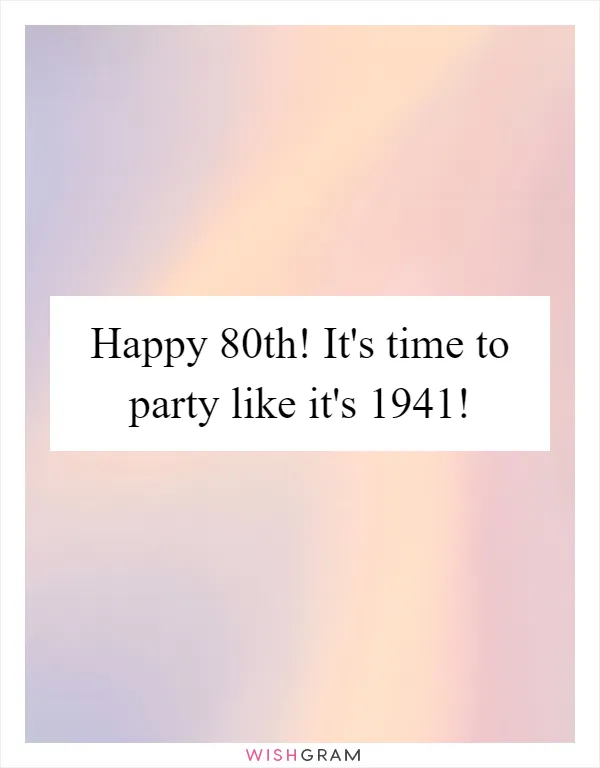 Happy 80th! It's time to party like it's 1941!