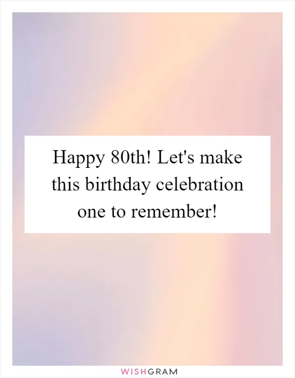 Happy 80th! Let's make this birthday celebration one to remember!