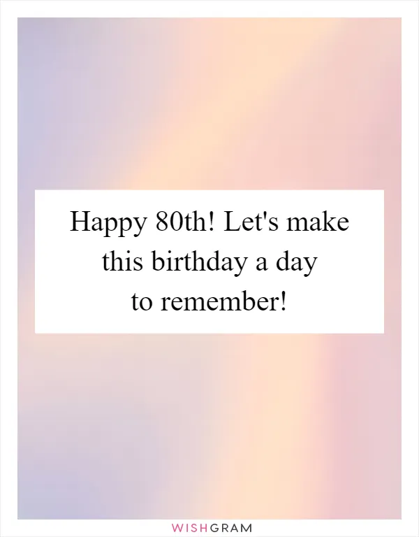 Happy 80th! Let's make this birthday a day to remember!
