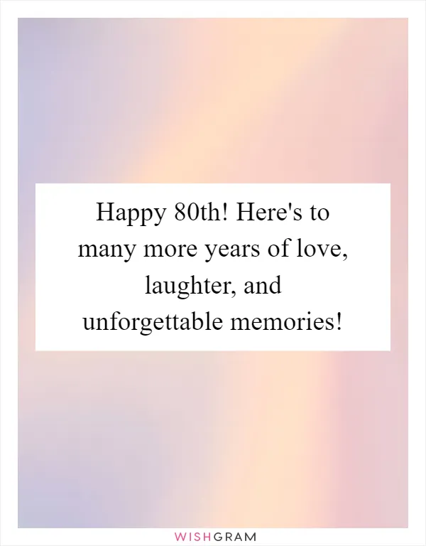 Happy 80th! Here's to many more years of love, laughter, and unforgettable memories!
