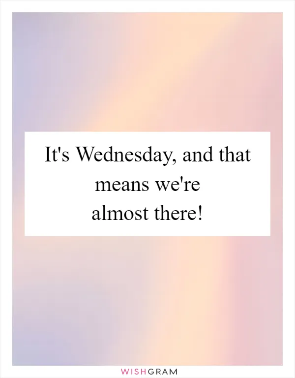 It's Wednesday, and that means we're almost there!