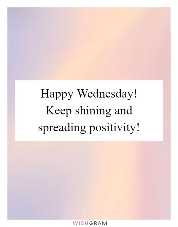 Happy Wednesday! Keep shining and spreading positivity!