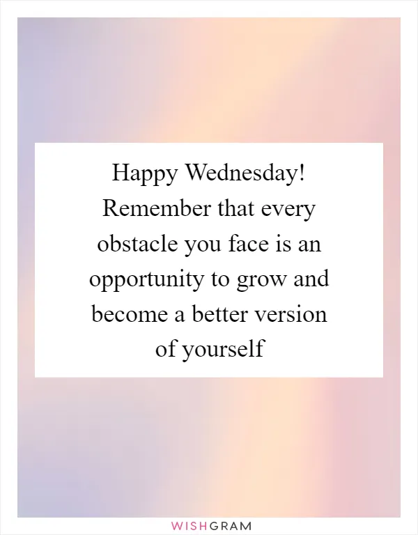 Happy Wednesday! Remember that every obstacle you face is an opportunity to grow and become a better version of yourself