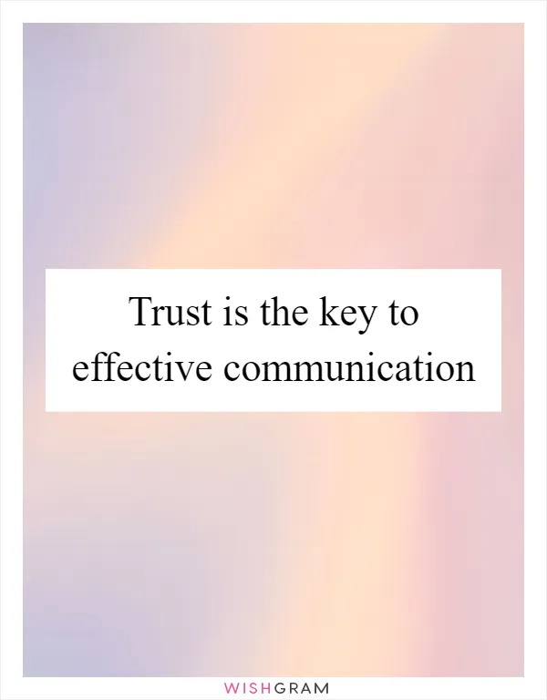 Trust is the key to effective communication