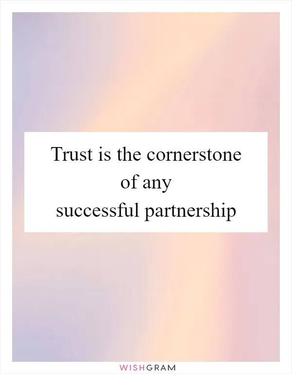 Trust is the cornerstone of any successful partnership