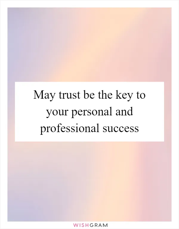 May trust be the key to your personal and professional success