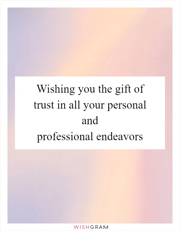 Wishing you the gift of trust in all your personal and professional endeavors