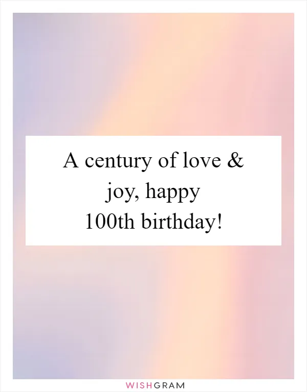 A century of love & joy, happy 100th birthday!