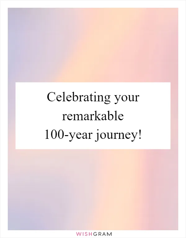 Celebrating your remarkable 100-year journey!