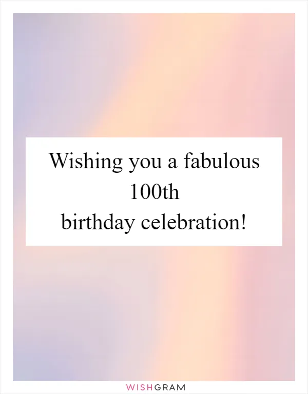 Wishing you a fabulous 100th birthday celebration!