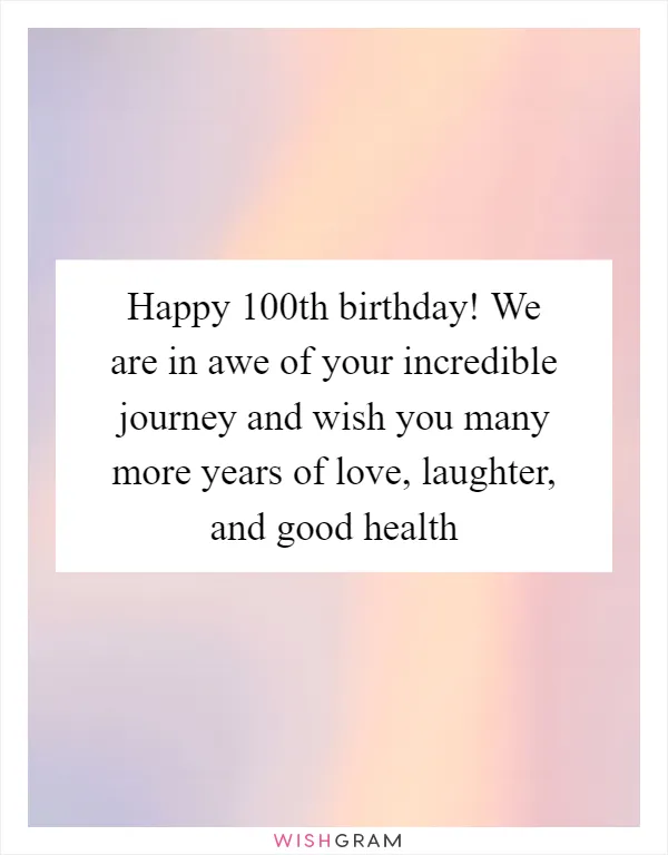 Happy 100th birthday! We are in awe of your incredible journey and wish you many more years of love, laughter, and good health