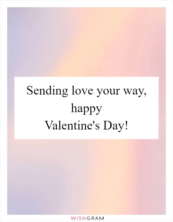 Sending love your way, happy Valentine's Day!