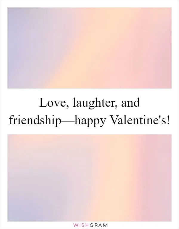 Love, laughter, and friendship—happy Valentine's!