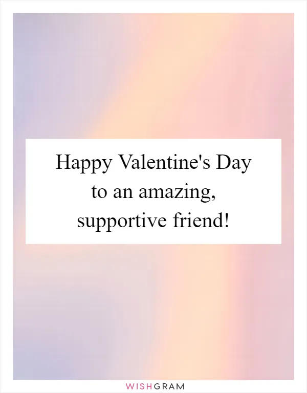 Happy Valentine's Day to an amazing, supportive friend!