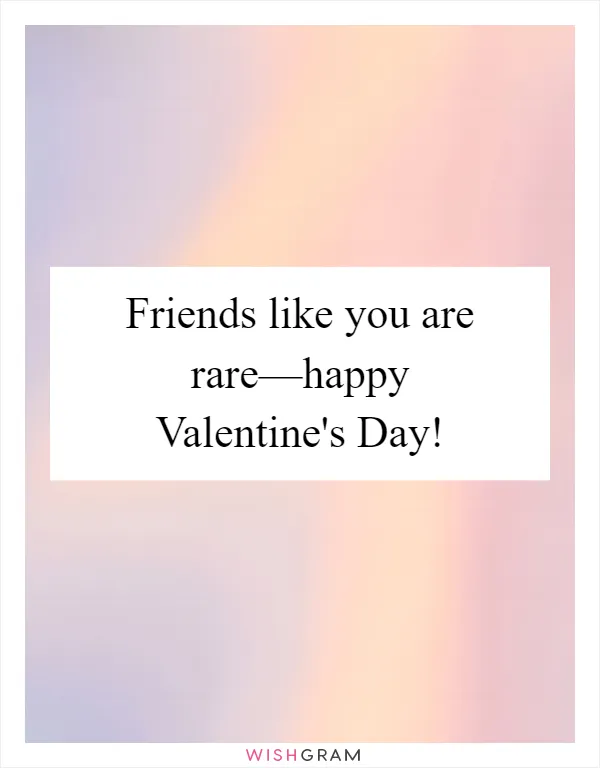 Friends like you are rare—happy Valentine's Day!