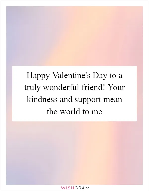 Happy Valentine's Day to a truly wonderful friend! Your kindness and support mean the world to me