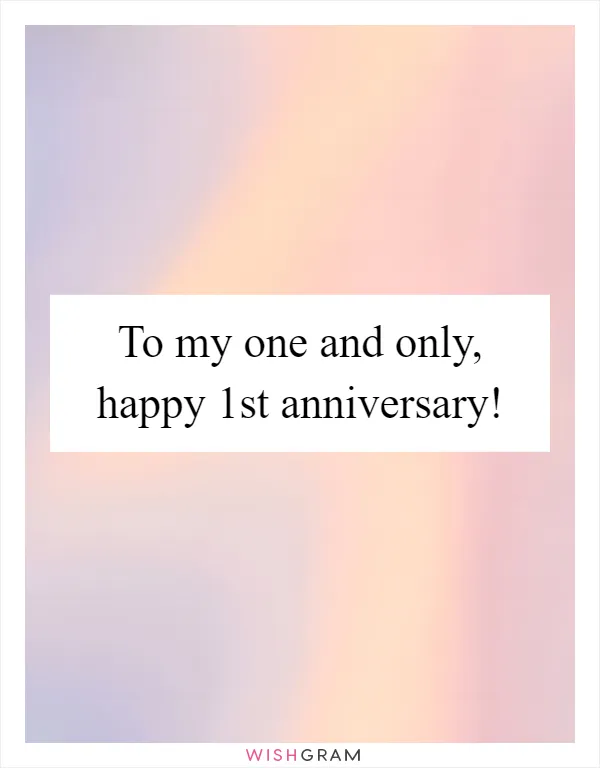 To my one and only, happy 1st anniversary!