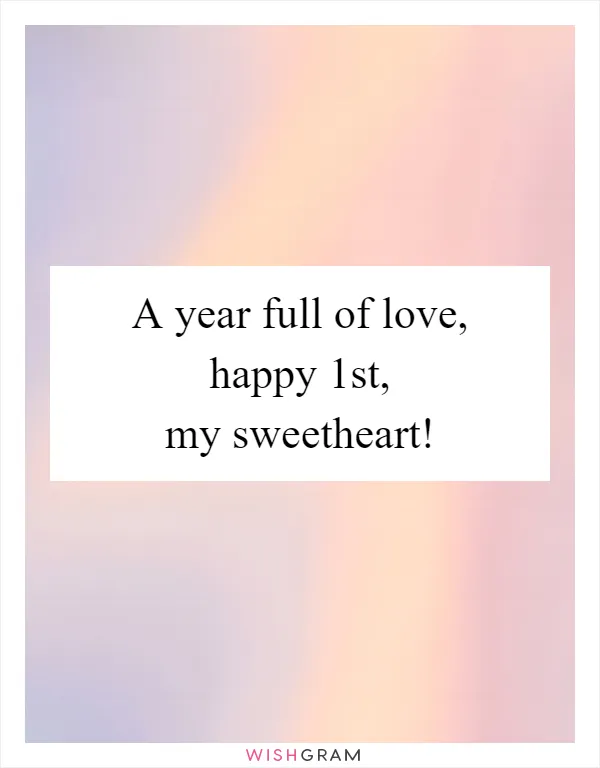 A year full of love, happy 1st, my sweetheart!