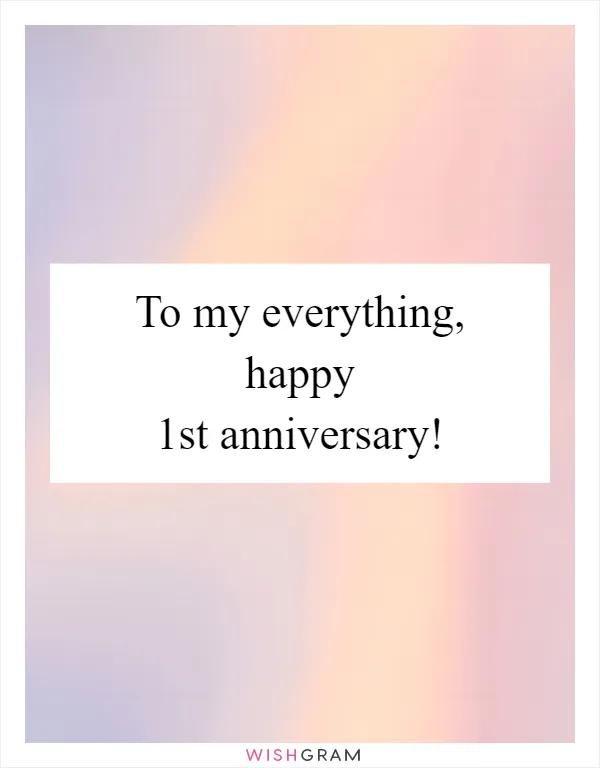 To my everything, happy 1st anniversary!