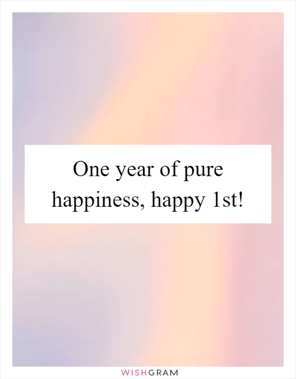 One year of pure happiness, happy 1st!