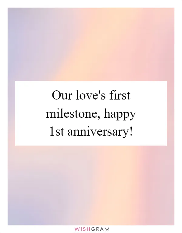 Our love's first milestone, happy 1st anniversary!