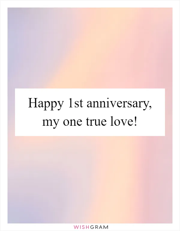 Happy 1st anniversary, my one true love!