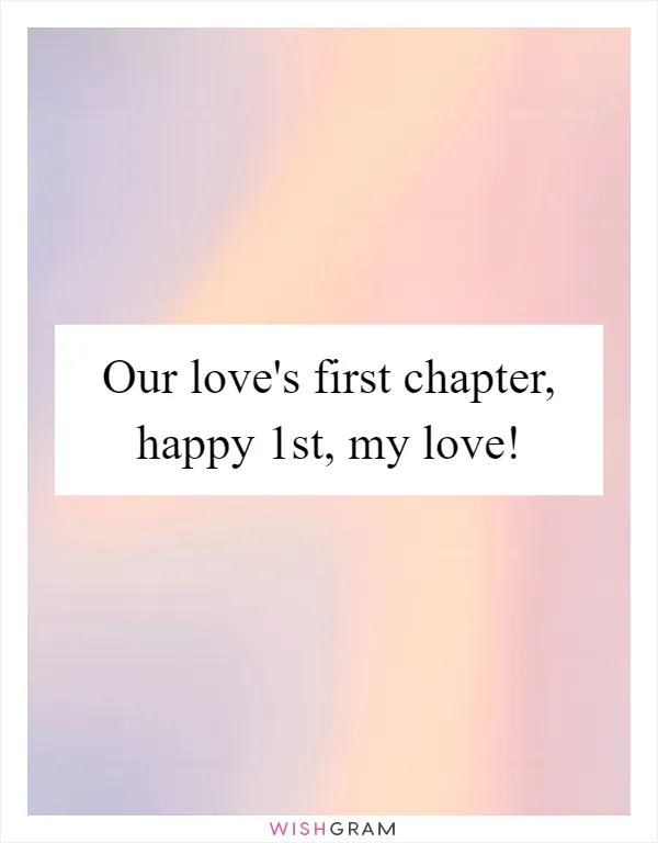 Our love's first chapter, happy 1st, my love!