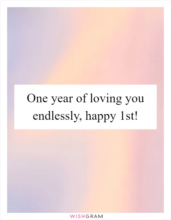 One year of loving you endlessly, happy 1st!