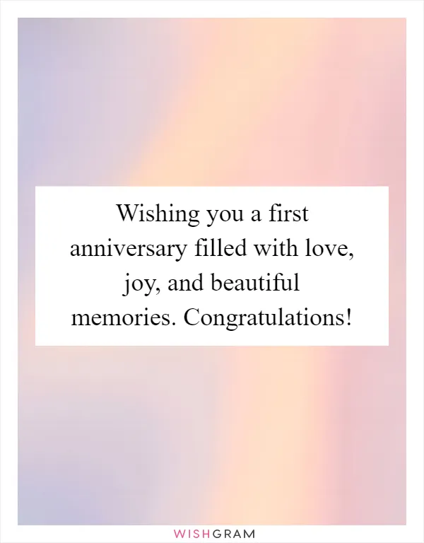 Wishing you a first anniversary filled with love, joy, and beautiful memories. Congratulations!