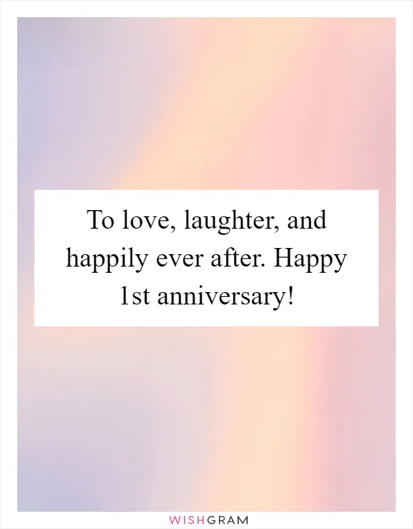 To love, laughter, and happily ever after. Happy 1st anniversary!