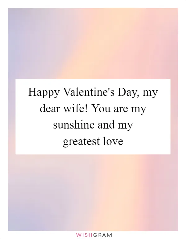 Happy Valentine's Day, my dear wife! You are my sunshine and my greatest love