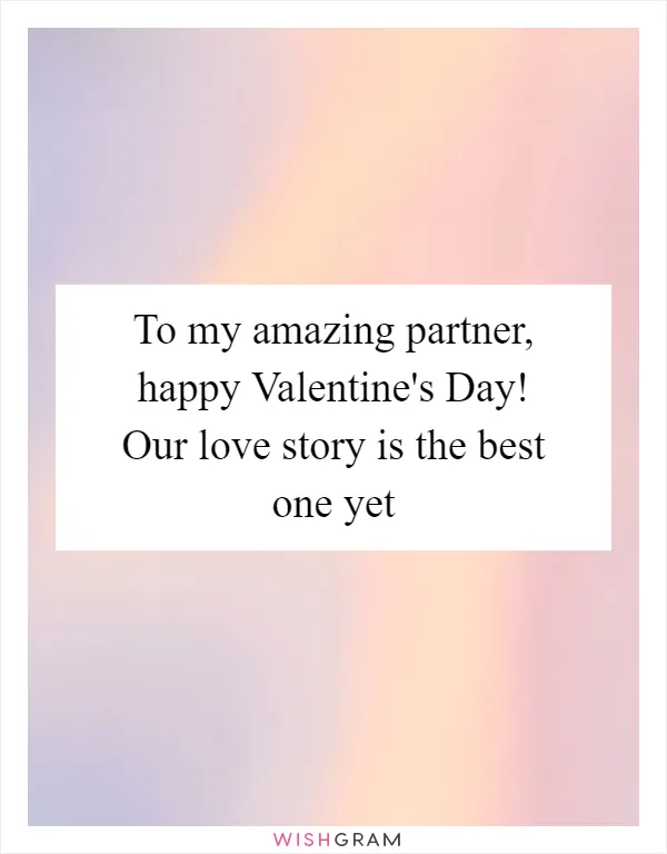 To my amazing partner, happy Valentine's Day! Our love story is the best one yet