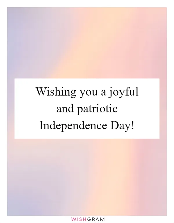 Wishing you a joyful and patriotic Independence Day!