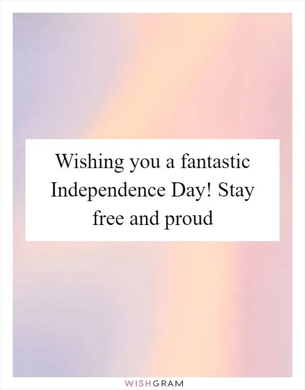 Wishing you a fantastic Independence Day! Stay free and proud