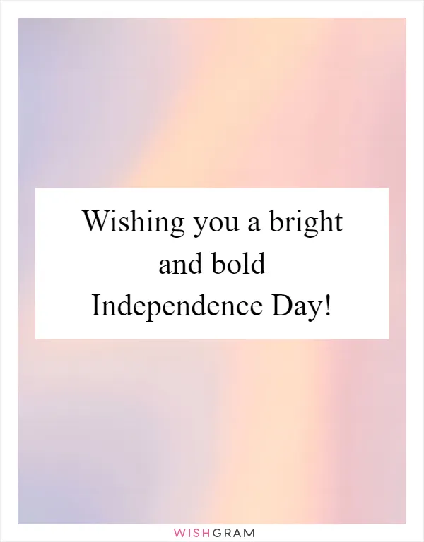 Wishing you a bright and bold Independence Day!
