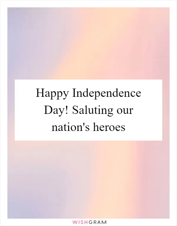 Happy Independence Day! Saluting our nation's heroes