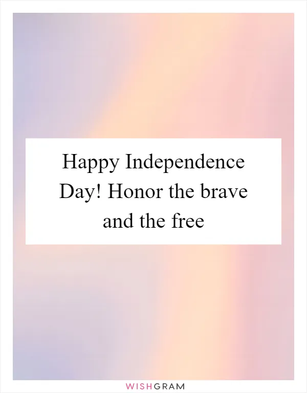 Happy Independence Day! Honor the brave and the free