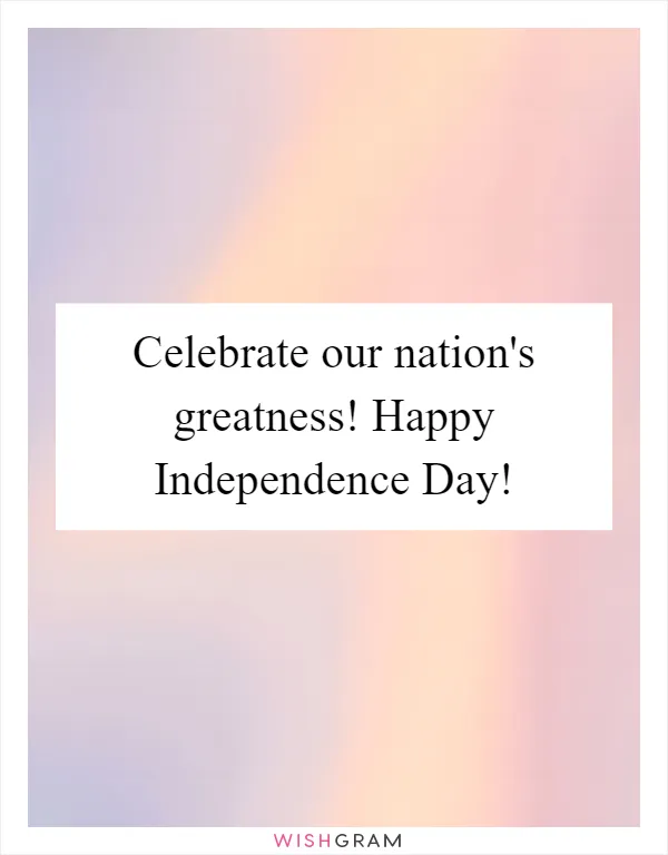 Celebrate our nation's greatness! Happy Independence Day!