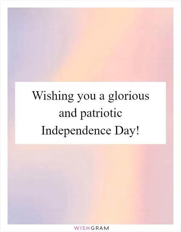 Wishing you a glorious and patriotic Independence Day!