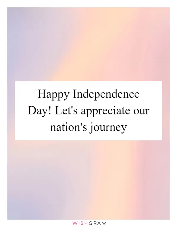 Happy Independence Day! Let's appreciate our nation's journey