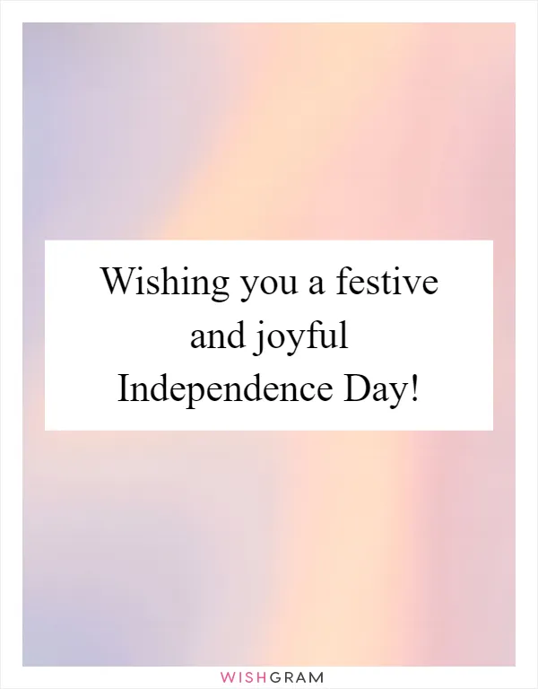 Wishing you a festive and joyful Independence Day!