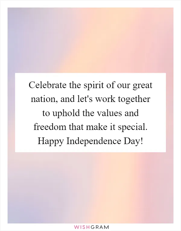 Celebrate the spirit of our great nation, and let's work together to uphold the values and freedom that make it special. Happy Independence Day!