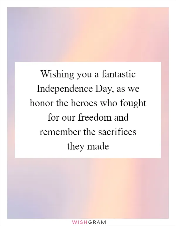 Wishing you a fantastic Independence Day, as we honor the heroes who fought for our freedom and remember the sacrifices they made
