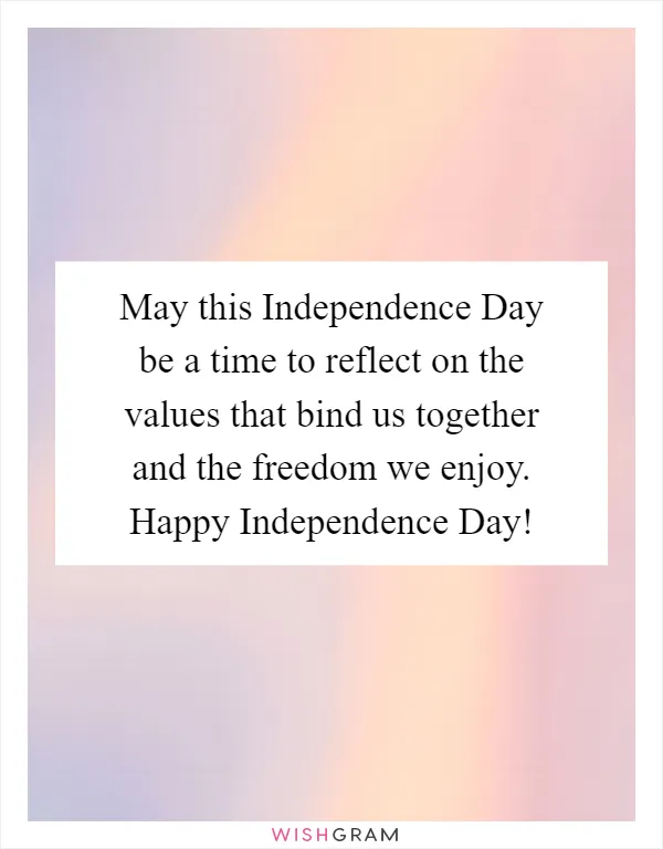 May this Independence Day be a time to reflect on the values that bind us together and the freedom we enjoy. Happy Independence Day!